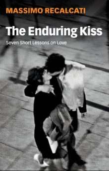 Mantieni il bacio. Lezioni brevi sull'amore by Massimo Recalcati
